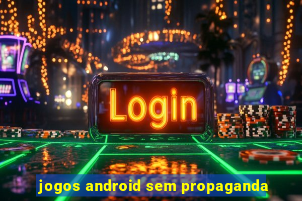 jogos android sem propaganda